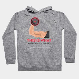 This is what weak performance looks like T-Shirt Hoodie